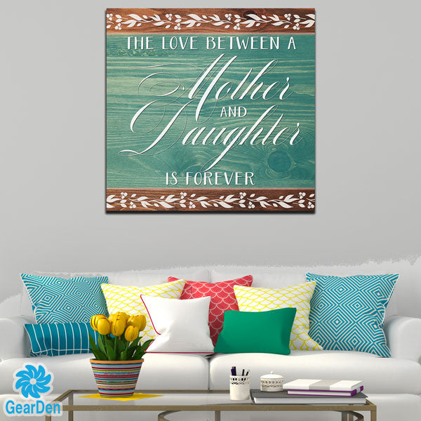 "The Love Between a Mother and Daughter is forever" PREMIUM CANVAS