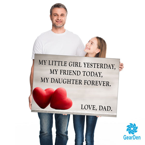 "My Little Girl Yesterday my Friend Today, My Daughter Forever. Love, Dad