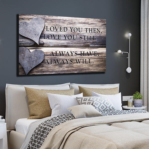 &quot;Loved You Then, Love You Still, Always Have, Always Will.&quot; Quote on framed canvas with beautiful two hearts design