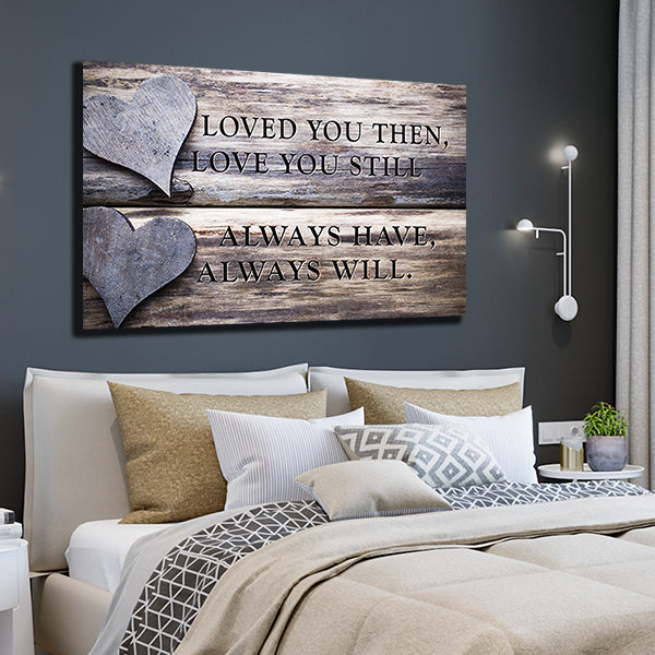 "Loved You Then, Love You Still, Always Have, Always Will." Quote on framed canvas with beautiful two hearts design