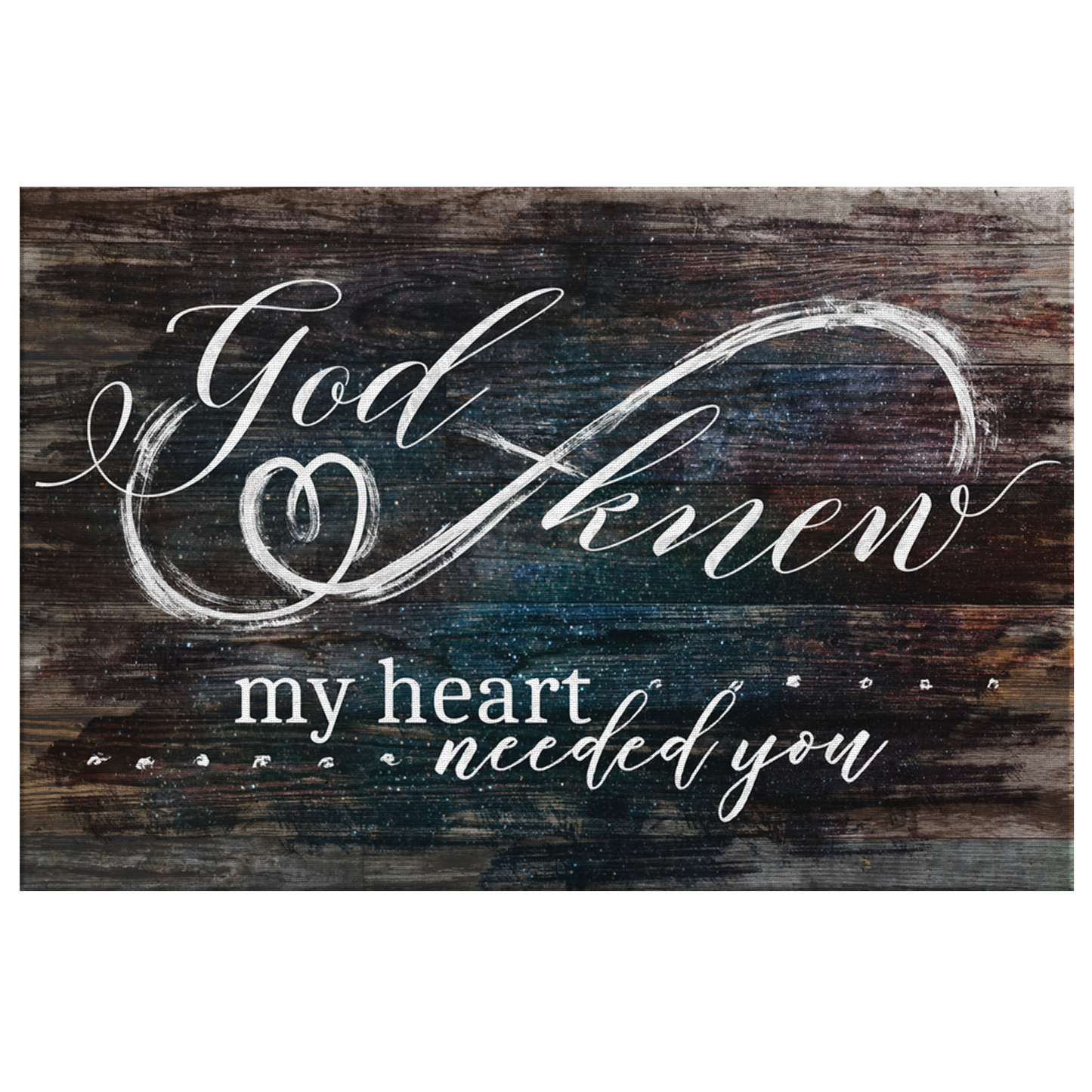 "God Knew My Heart Needed You" Premium Rustic Canvas