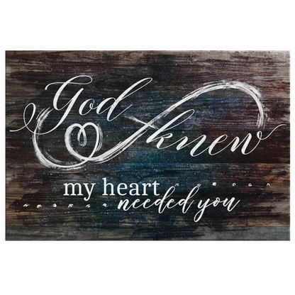 "God Knew My Heart Needed You" Premium Rustic Canvas