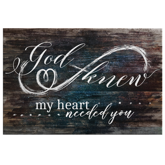 "God Knew My Heart Needed You" Premium Rustic Canvas