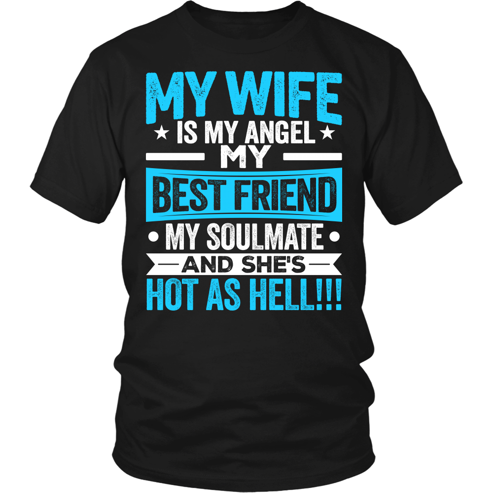 "My Wife is my Angel, My Best Friend, My Soulmate And She's Hot As Hell!!!" Shirt 