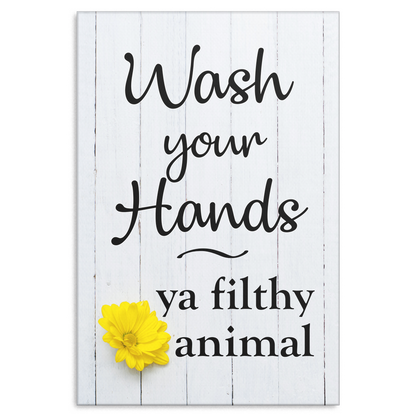 "Wash Your Hands - Ya Filthy Animal" Premium Canvas