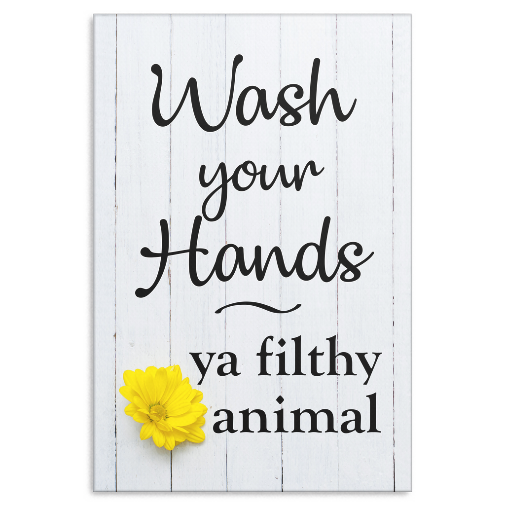 "Wash Your Hands - Ya Filthy Animal" Premium Canvas