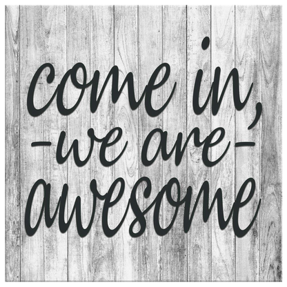 "Come In, We Are Awesome" Premium Canvas