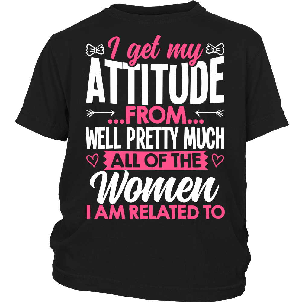 "I Get My Attitude From.. " Shirts