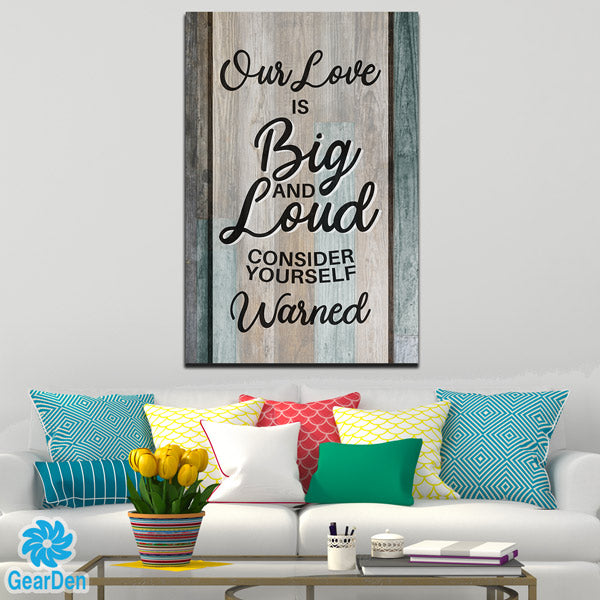 "OUR LOVE IS BIG AND LOUD" PREMIUM CANVAS