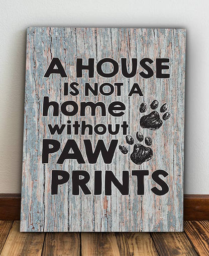 "A House is Not a Home Without Paw Prints" Premium Canvas
