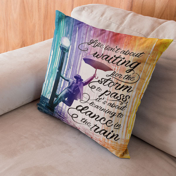 "Life Is Learning To Dance In The Rain" Pillow