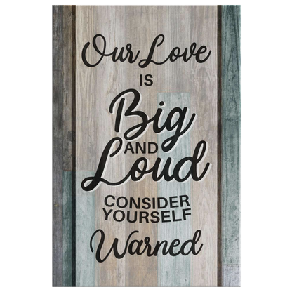 "Our Love Is Big And Loud" Premium Canvas
