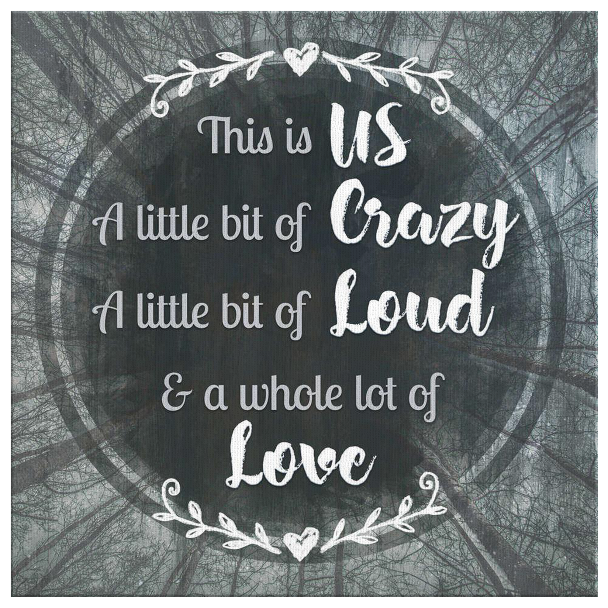 "This is Us...Crazy, Loud, Love" Premium Square Canvas