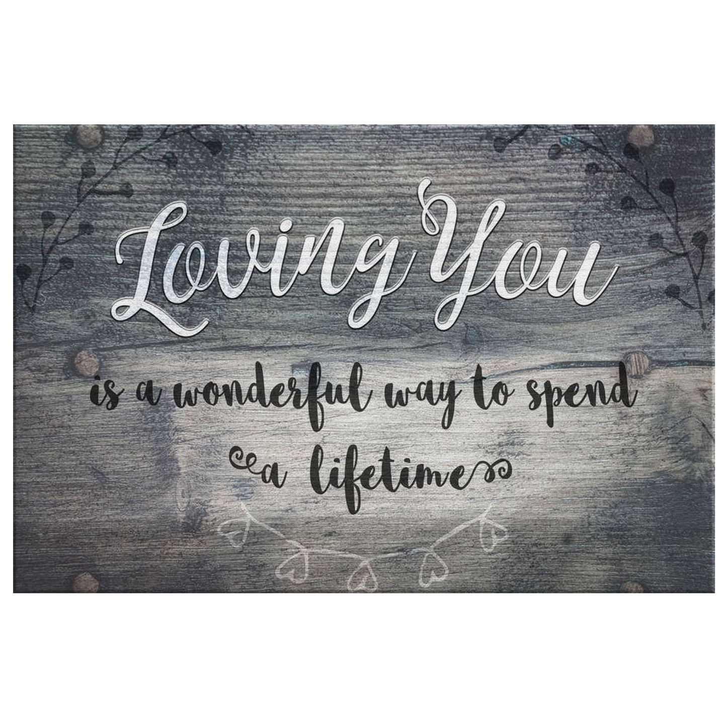 "Loving You - Is a Wonderful Way To Spend A Lifetime" Premium Canvas