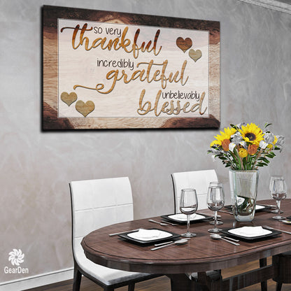 "So Very Thankful, Incredibly Grateful, Unbelievably Blessed" canvas wall art
