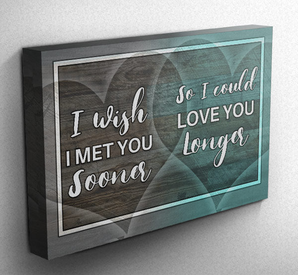 "I Wish I Met You Sooner.." Premium Canvas