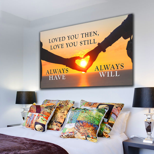 "Loved You Then, Love You Still, Always Have, Always Will." sunset canvas wall art