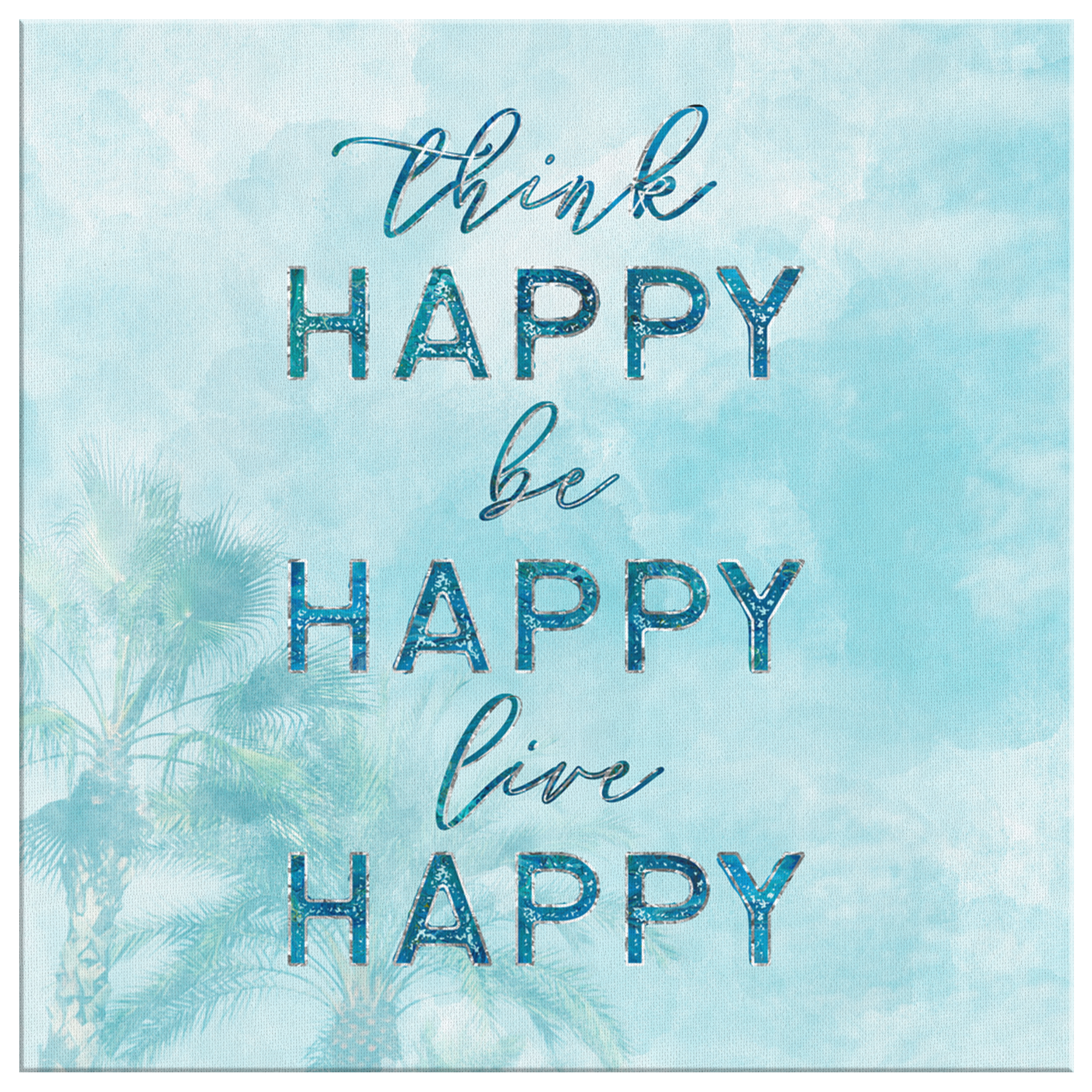 "Think Happy, Be Happy, Live Happy" Premium Canvas Wall Art