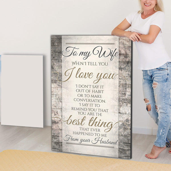"To My Wife - When I Tell You I Love You" Premium Canvas Wall Art