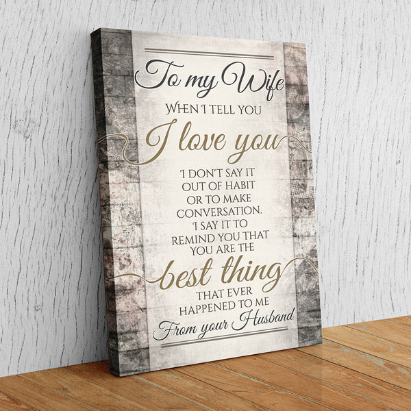 "To My Wife - When I Tell You I Love You" Premium Canvas Wall Art