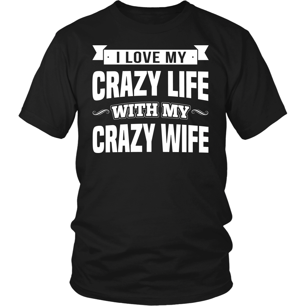 I Love My Crazy Life with my Crazy Wife shirt