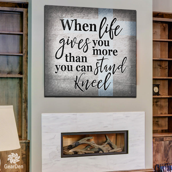 "When Life Gives You More... Kneel" Canvas Wall Art 