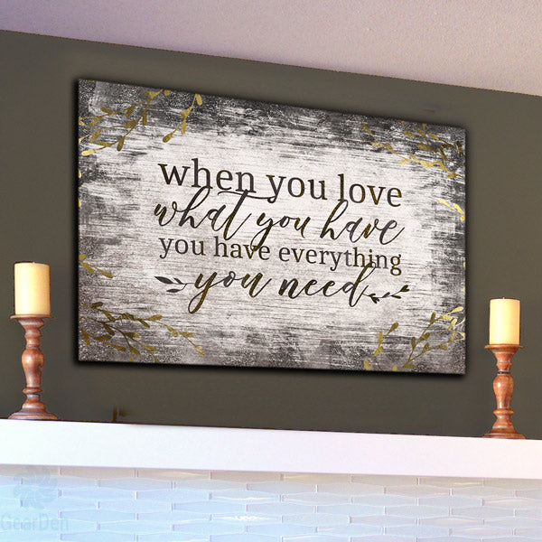 "When You Love What You Have, You Have Everything You Need" Premium Canvas