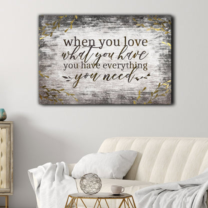 "When You Love What You Have, You Have Everything You Need" Premium Canvas