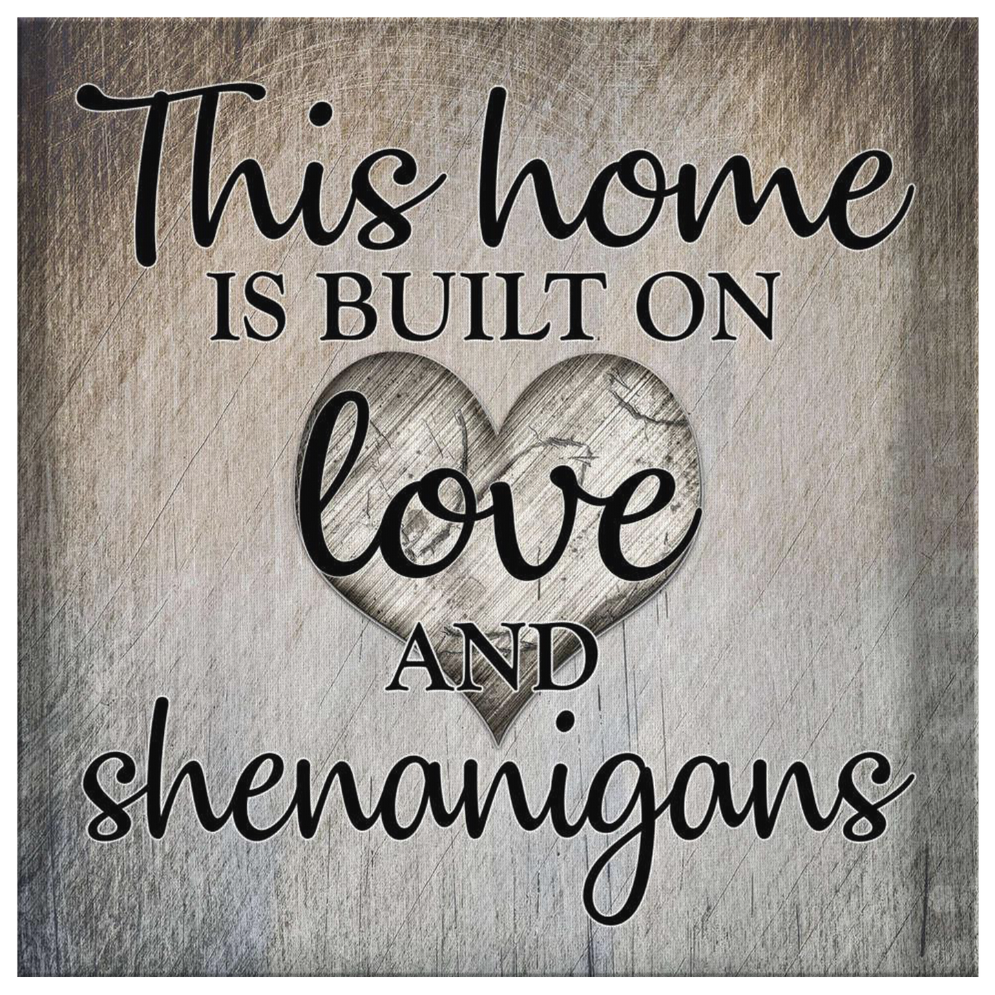 "This Home Is Built On Love & Shenanigans" Premium Canvas