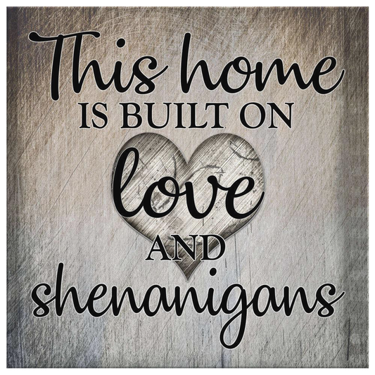 "This Home Is Built On Love & Shenanigans" Premium Canvas