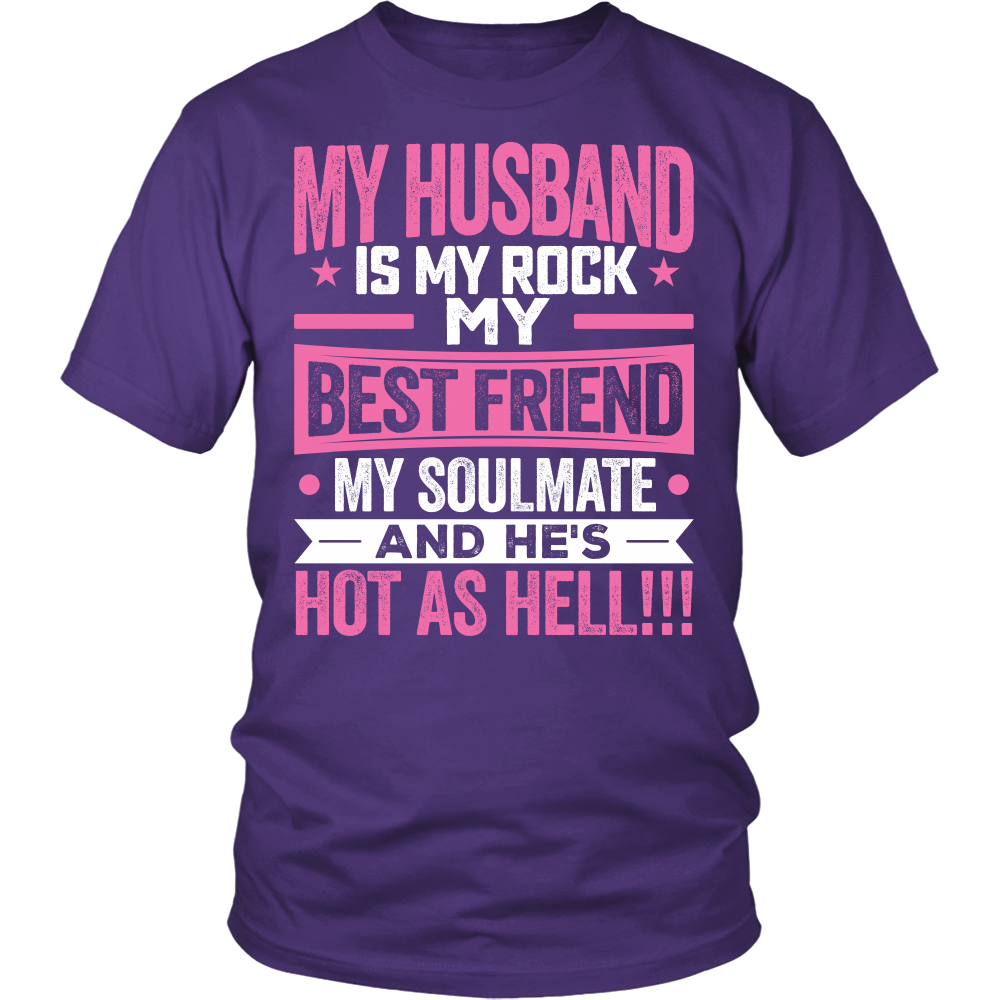 "My Husband is my Rock, My Best Friend, My Soulmate And He's Hot As Hell!!!" Shirt 